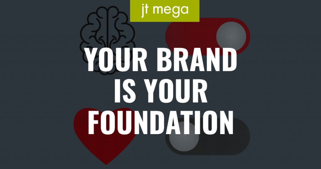 Your brand is your foundation